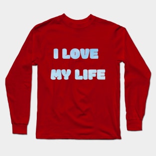 I Love My Life Text Design Long Sleeve T-Shirt